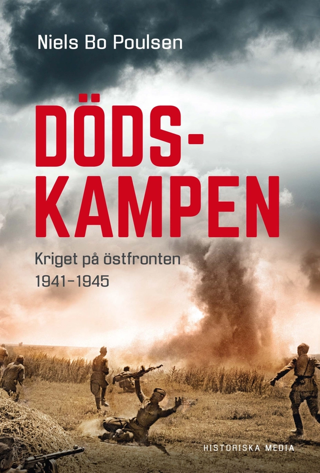 Dödskampen : kriget på östfronten 1941-1945; Niels Bo Poulsen; 2018