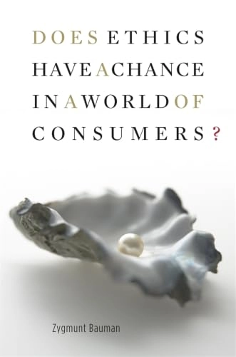 Does ethics have a chance in a world of consumers?; Zygmunt Bauman; 2008