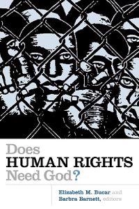 Does human rights need God?; Barbra Barnett, Elizabeth M Bucar; 2005
