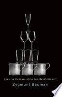 Does the Richness of the Few Benefit Us All?; Zygmunt Bauman; 2013