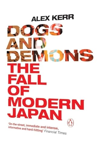 Dogs and demons : the fall of modern Japan; Alex Kerr; 2001