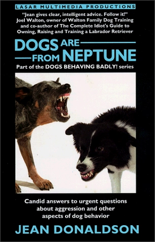 Dogs are from Neptune: Candid Answers to Urgent Questions about Aggression and Other Aspects of Dog BehaviorDogs behaving badly!; Jean Donaldson