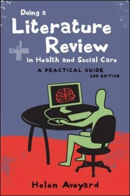 Doing a literature review in health and social care : a practical guide; Helen. Aveyard; 2010