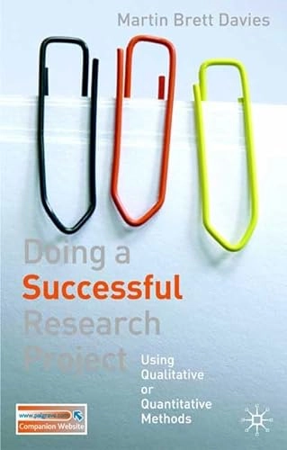 Doing a successful research project : using qualitative or quantitative methods; Martin Brett Davies; 2007