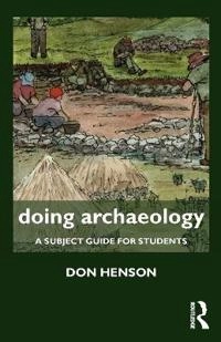 Doing archaeology : a subject guide for students; Donald Henson; 2012