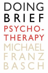 Doing brief psychotherapy; Michael Franz Basch; 1995