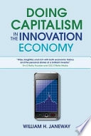 Doing capitalism in the innovation economy : markets, speculation and the state; William H. Janeway; 2012
