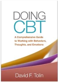 Doing CBT : a comprehensive guide to working with behaviors, thoughts, and emotions; David F. Tolin; 2016