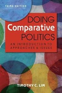 Doing comparative politics : an introduction to approaches and issues; Timothy C. Lim; 2016