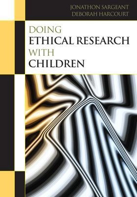 Doing ethical research with children; Jonathon. Sargeant; 2012