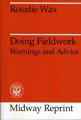 Doing fieldwork : warnings and advice; Rosalie H. Wax; 1985