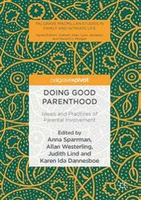 Doing good parenthood : ideals and practices of parental involvement; Anna Sparrman, Allan Westerling, Judith Lind, Karen Ida Dannesboe; 2016