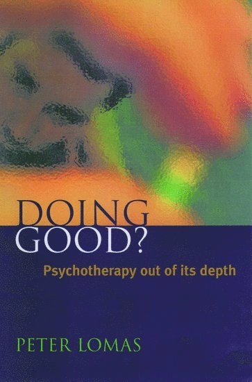 Doing good? - psychotherapy out of its depth; Peter (psychotherapist Lomas; 1999