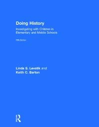 Doing history : investigating with children in elementary and middle schools; Linda S. Levstik; 2015