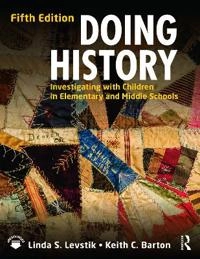 Doing history : investigating with children in elementary and middle schools; Linda S. Levstik; 2015