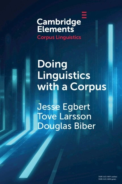 Doing linguistics with a corpus : methodological considerations for the everyday user; Jesse Egbert, Tove Larsson, Douglas Biber; 2020