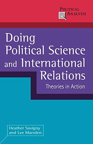 Doing political science and international relations : theories in action; Heather. Savigny; 2011