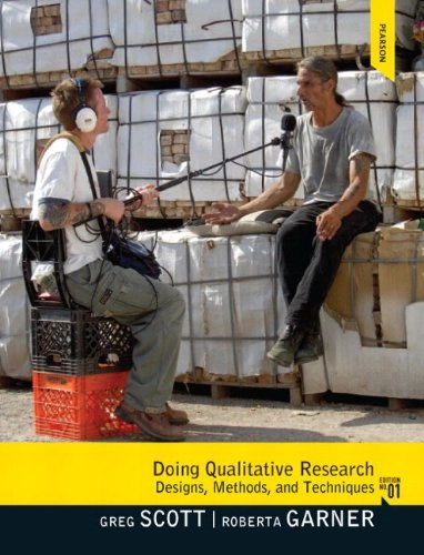 Doing Qualitative Research: Designs, Methods, and Techniques; Roberta M. Garner, Gregory M. Scott; 2012