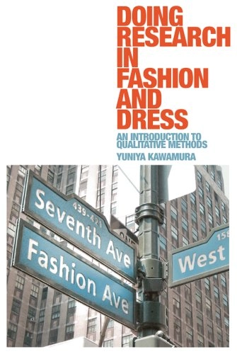 Doing research in fashion and dress : an introduction to qualitative methods; Yuniya Kawamura; 2011