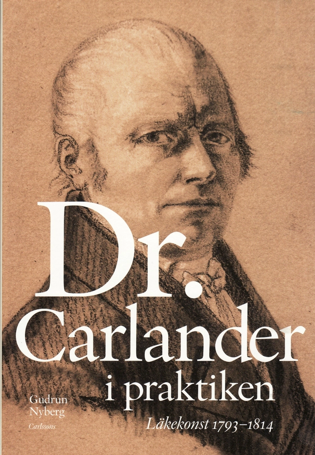 Doktor Carlander i praktiken : läkarkonst 1793-1814; Gudrun Nyberg; 2009