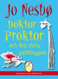Doktor Proktor och den stora guldkuppen; Jo Nesbø; 2013