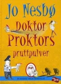 Doktor Proktors pruttpulver : en ruskigt rolig berättelse; Jo Nesbø; 2009