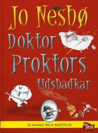 Doktor Proktors tidsbadkar : en ruskigt rolig berättelse; Jo Nesbø; 2009