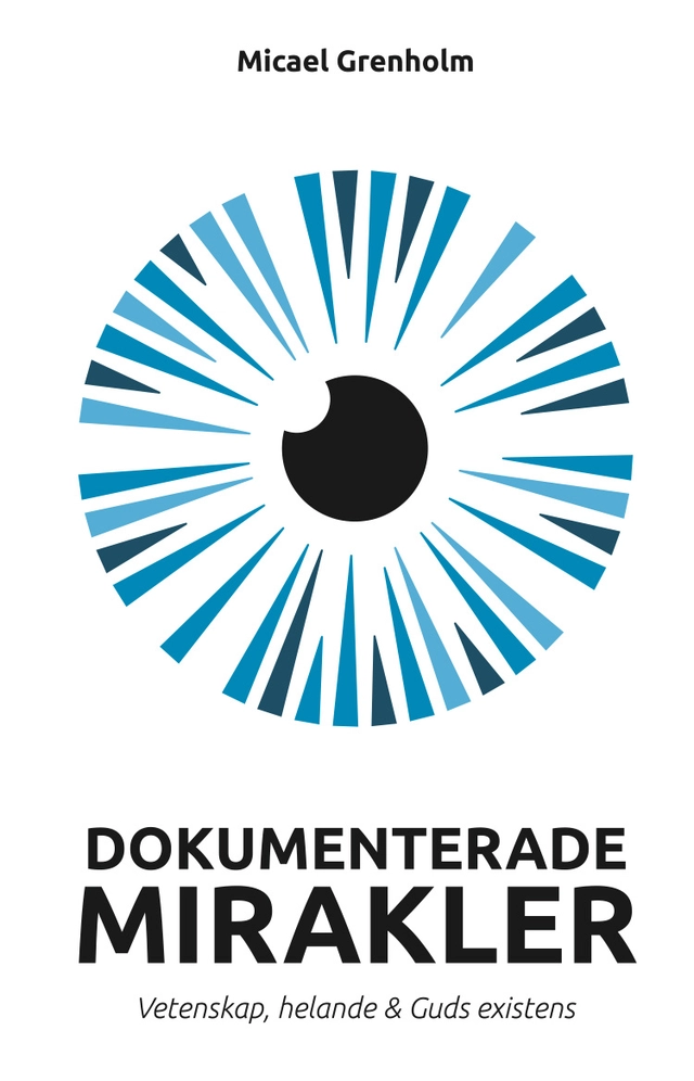 Dokumenterade mirakler : vetenskap, helande och Guds existens; Micael Grenholm; 2019