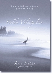Dolda välsignelser : hur själen växer genom sorg : a grace disguised; Jerry Sittser; 2005