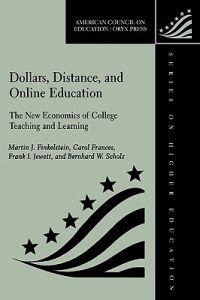 Dollars, distance, and online education : The New Economics of College Teaching and Learning; Martin J Finkelstein; 2000