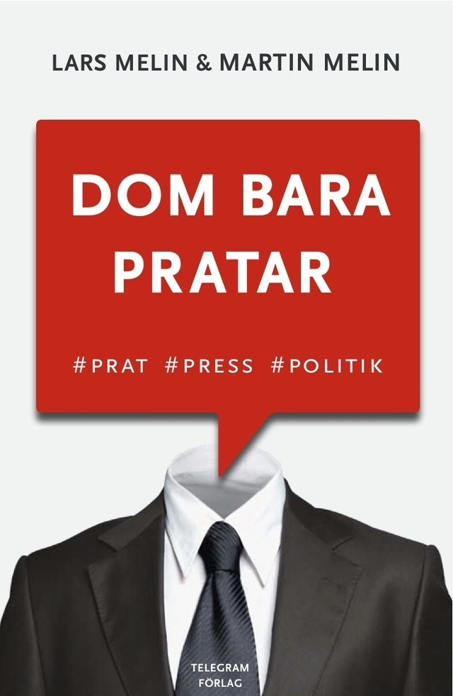 Dom bara pratar - Prat, press, politik; Lars Melin, Martin Melin; 2011