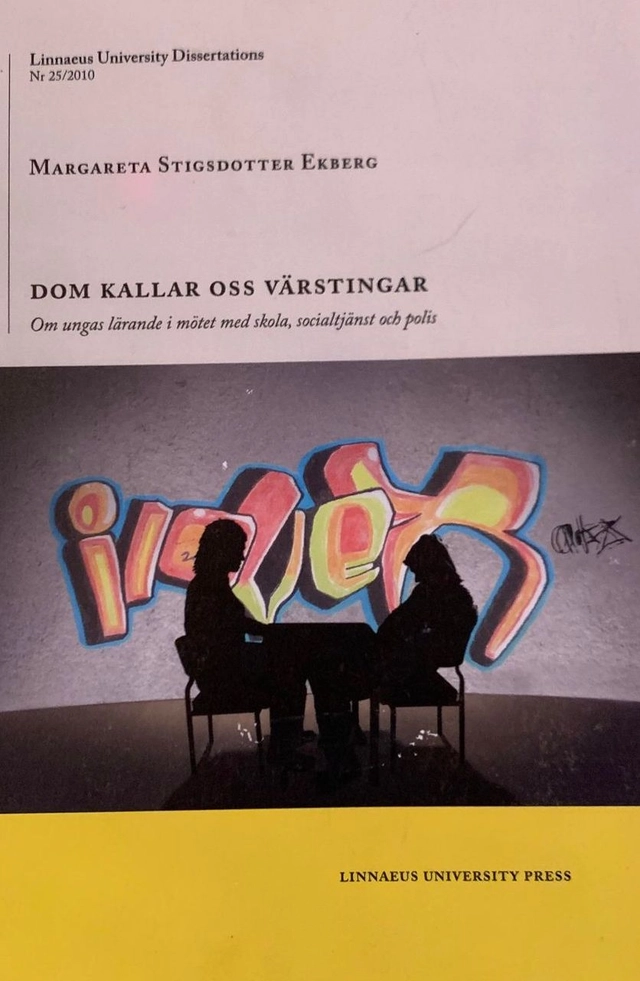 Dom kallar oss värstingar : om ungas lärande i mötet med skola, socialtjänst och polis; Margareta Stigsdotter Ekberg; 2010