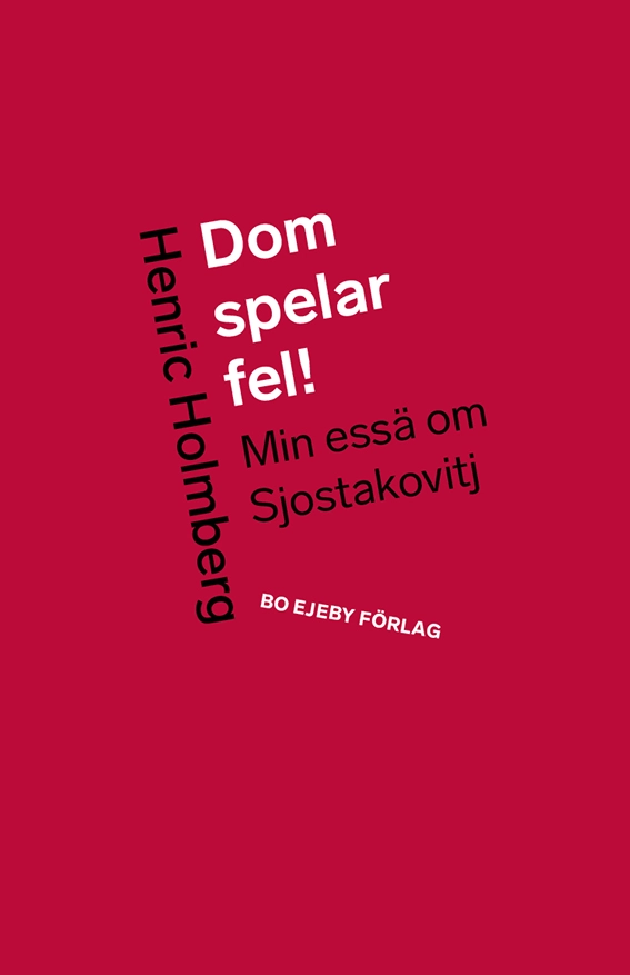 Dom spelar fel! : min essä om Sjostakovitj; Henric Holmberg; 2020