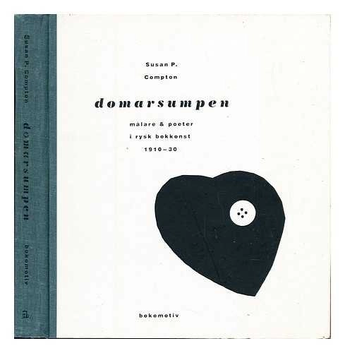 Domarsumpen : målare & poeter i rysk bokkonst 1910-30; Susan P. Compton; 1983