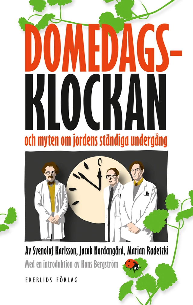 Domedagsklockan : och myten om jordens ständiga undergång; Svenolof Karlsson, Jacob Nordangård, Marian Radetzki; 2013