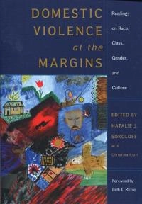 Domestic violence at the margins : readings on race, class, gender, and culture; Natalie J. Sokoloff; 2005