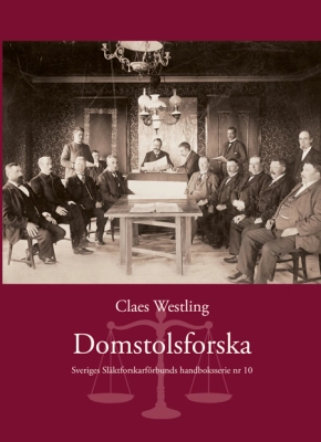 Domstolsforska : hur finner jag mina förfäder i domstolsarkiven; Clas Westling; 2016