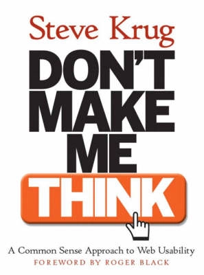 Don't make me think! : a common sense approach to web usability; Steve Krug; 2000