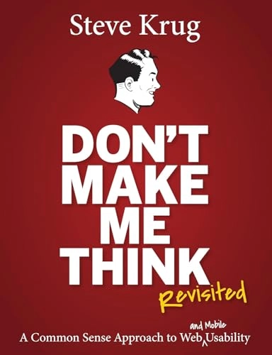 Don't make me think, revisited : a common sense approach to web usability; Steve Krug; 2014