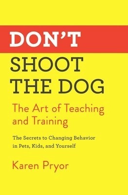 Don't Shoot the Dog; Karen Pryor; 2019