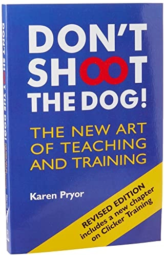 Don't shoot the dog! : the new art of teaching and training; Karen Pryor; 2002
