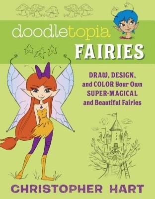 Doodletopia: fairies - draw, design, and color your own super-magical and b; Christopher Hart; 2016