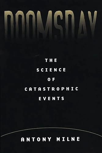 Doomsday : the science of catastrophe; Antony Milne; 2000