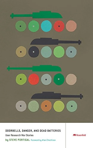 Doorbells, danger, and dead batteries : user research war stories; Steve Portigal; 2016