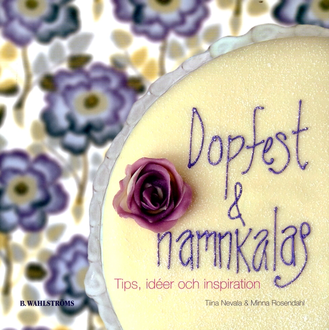 Dopfest och namnkalas : tips, ideér och inspiration; Tiina Nevala, Minna Rosendahl; 2005