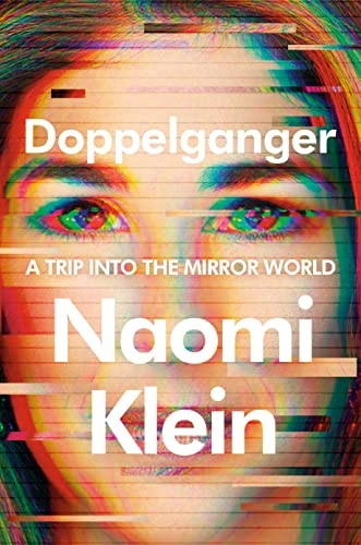 Doppelganger : a trip into the mirror world; Naomi Klein; 2023