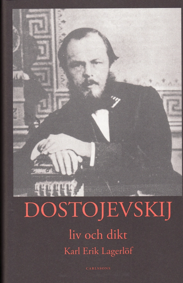 Dostojevskij : liv och dikt; Karl-Erik Lagerlöf; 2008
