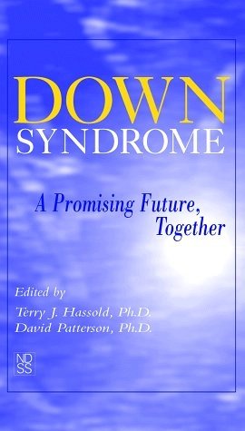 Down syndrome : a promising future, together; Terry J. Hassold, David Patterson; 1999