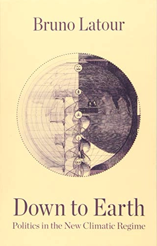Down to earth : politics in the new climatic regime; Bruno Latour; 2018