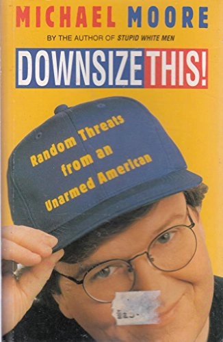 Downsize this! : [random threats from an unarmed American]; Michael Moore; 2002